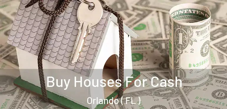  Buy Houses For Cash Orlando ( FL )