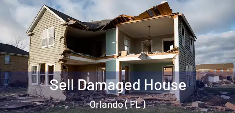  Sell Damaged House Orlando ( FL )