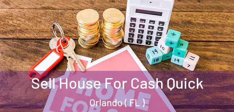  Sell House For Cash Quick Orlando ( FL )