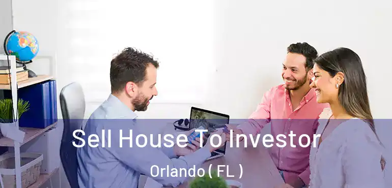  Sell House To Investor Orlando ( FL )